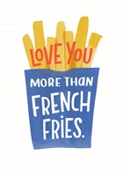 Valentijnskaart Love you more than French fries